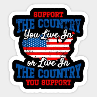 Support The Country You Live In or Live In The Country You Support - US Flag Sticker